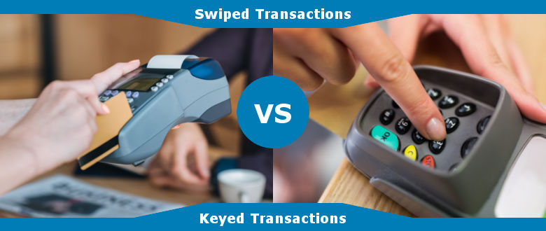 Swiped VS Keyed Transactions